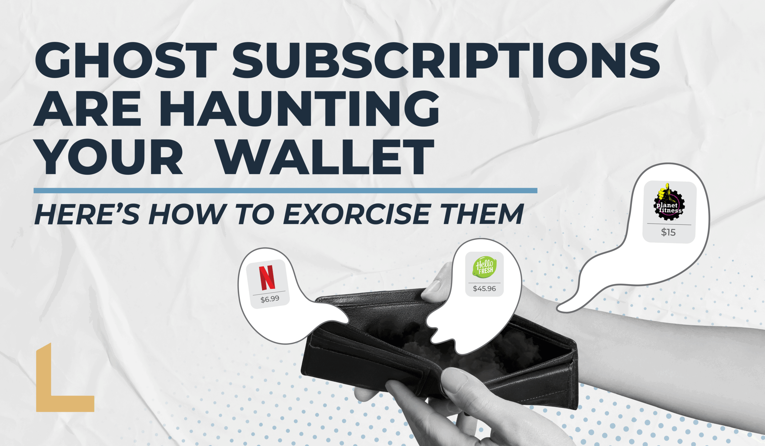 Open wallet with ghost-like bubbles showing subscription costs: Netflix ($6.99), HelloFresh ($45.96), Planet Fitness ($15). Text: 'Ghost subscriptions are haunting your wallet.